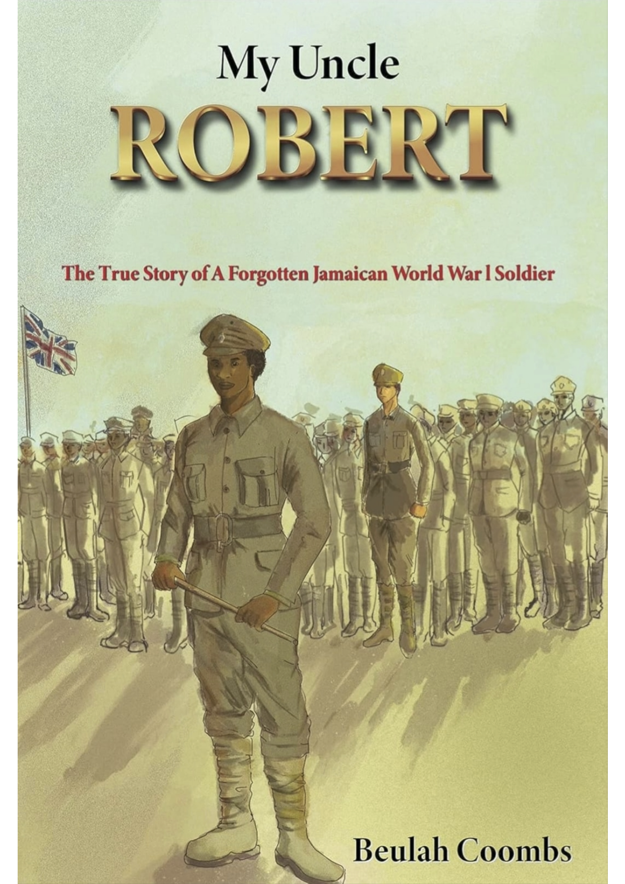 My Uncle Robert - The True Story of A Jamaican WW1 Soldier - Human Authored